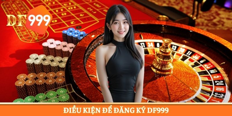 Tiêu chí đăng ký DF999 an toàn dành cho newbie